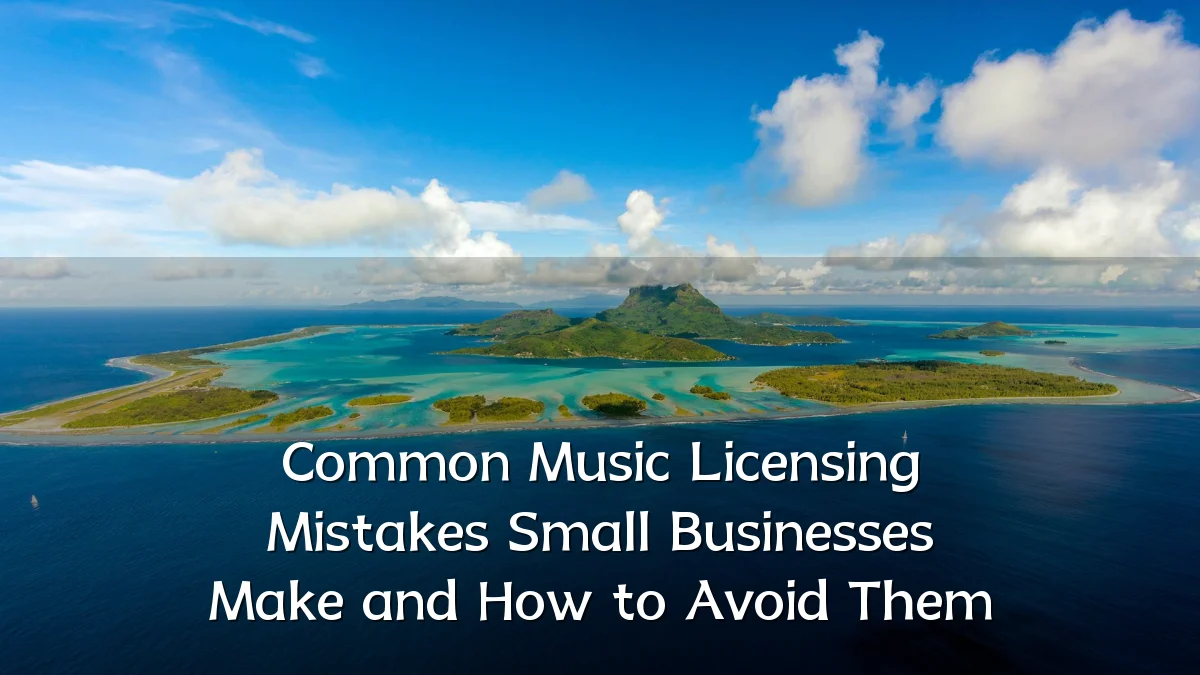 Common Music Licensing Mistakes Small Businesses Make and How to Avoid Them