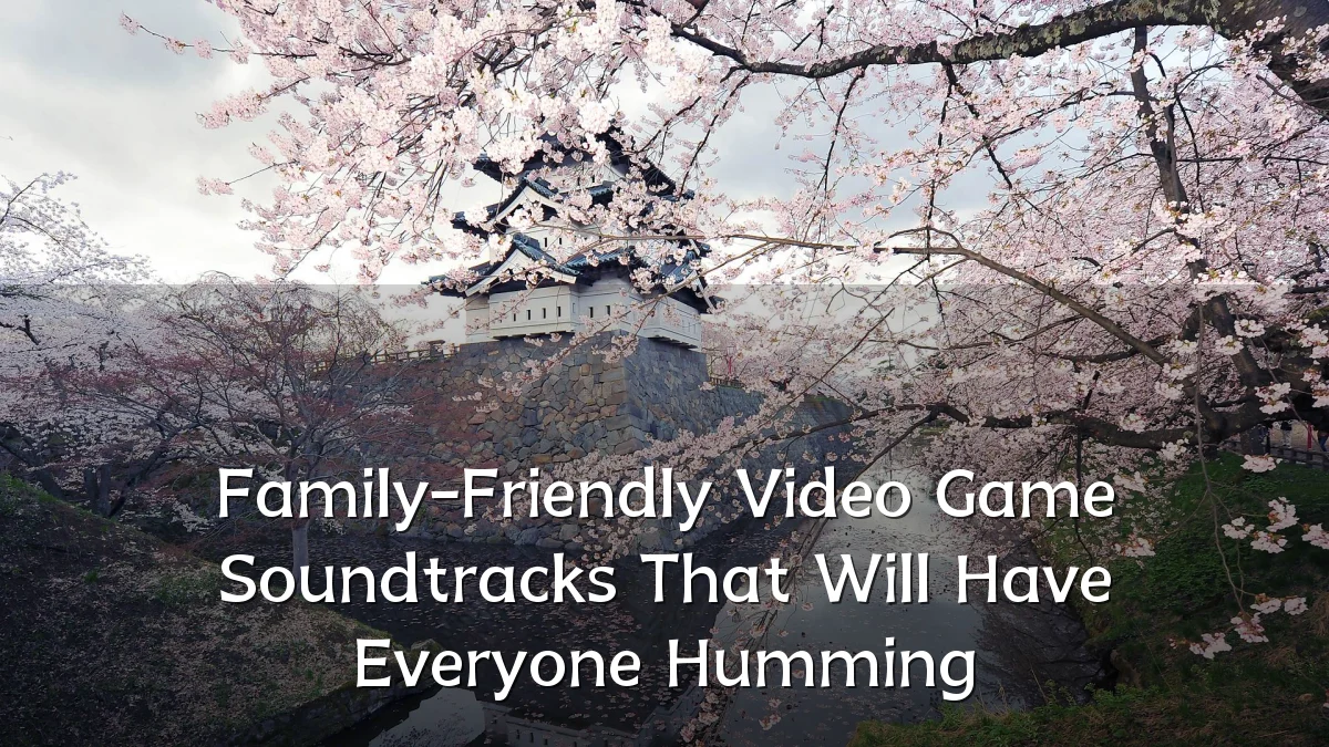 Family-Friendly Video Game Soundtracks That Will Have Everyone Humming