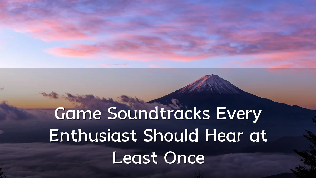 Game Soundtracks Every Enthusiast Should Hear at Least Once