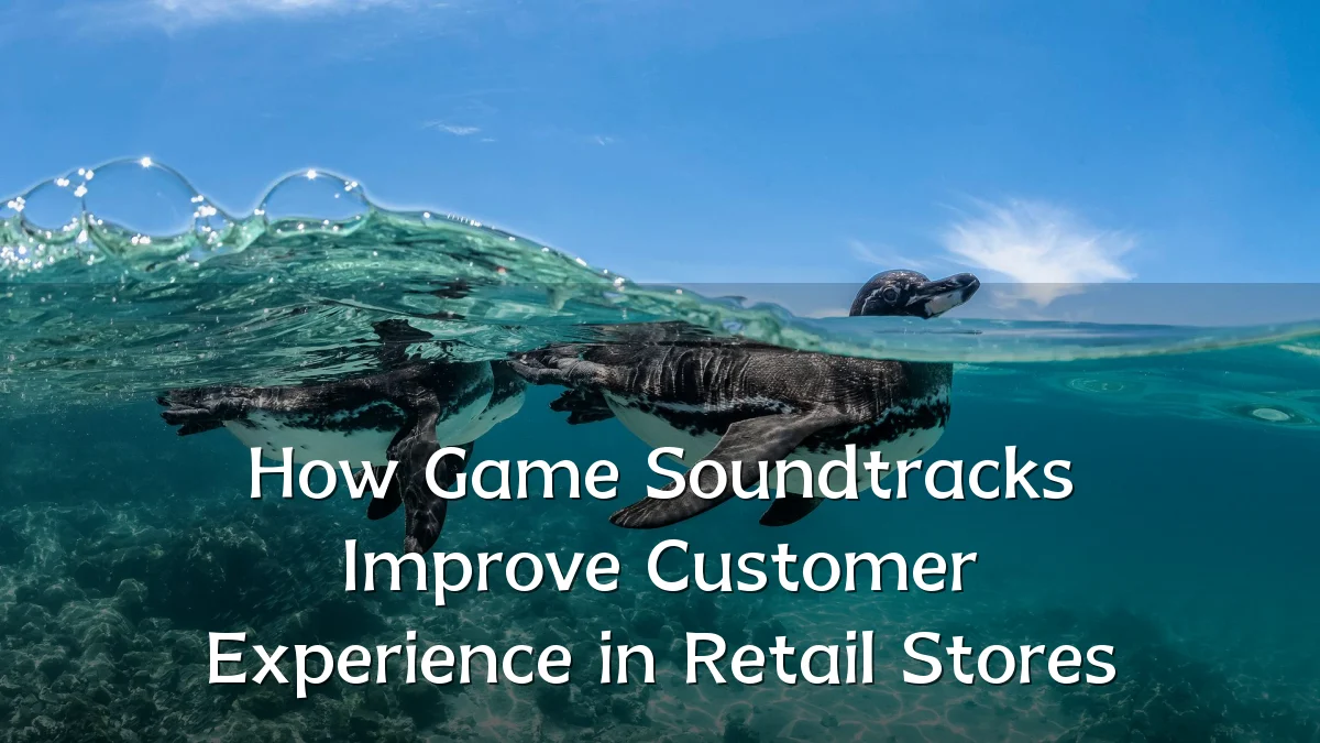How Game Soundtracks Improve Customer Experience in Retail Stores