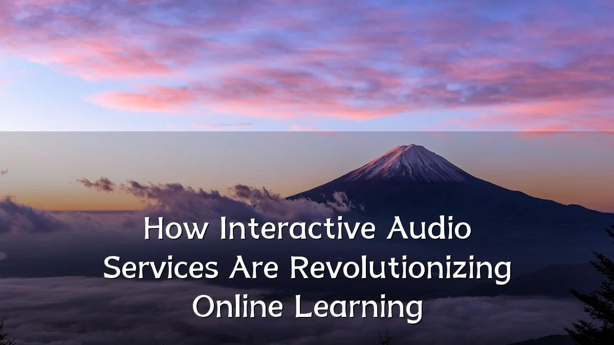 How Interactive Audio Services Are Revolutionizing Online Learning