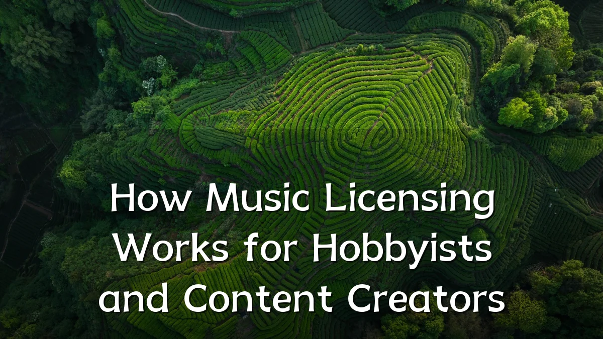 How Music Licensing Works for Hobbyists and Content Creators
