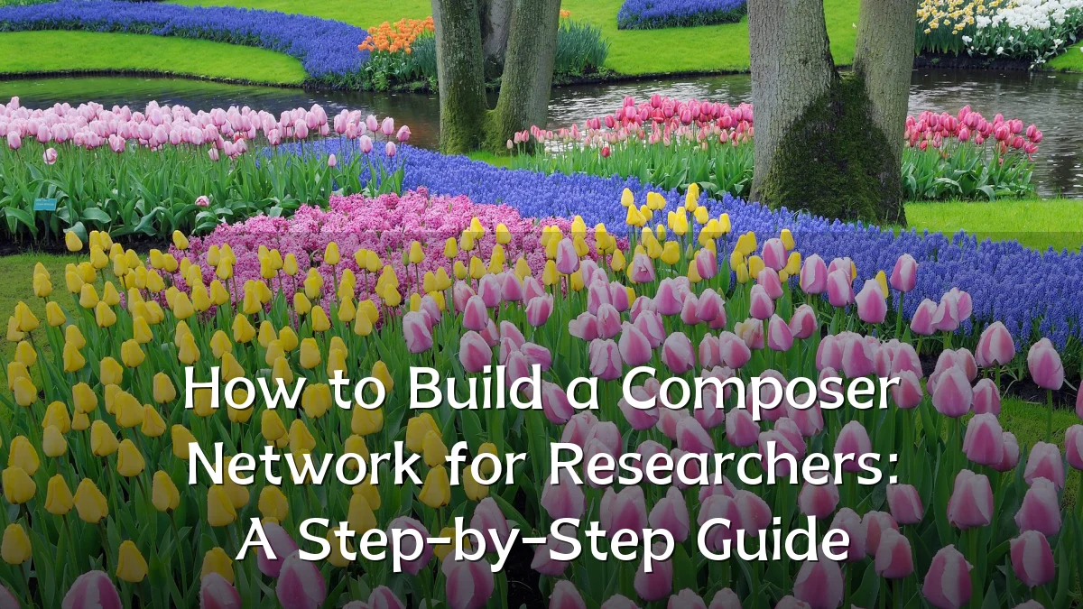 How to Build a Composer Network for Researchers: A Step-by-Step Guide