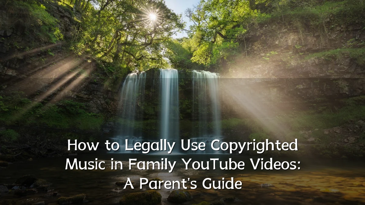 How to Legally Use Copyrighted Music in Family YouTube Videos: A Parent's Guide