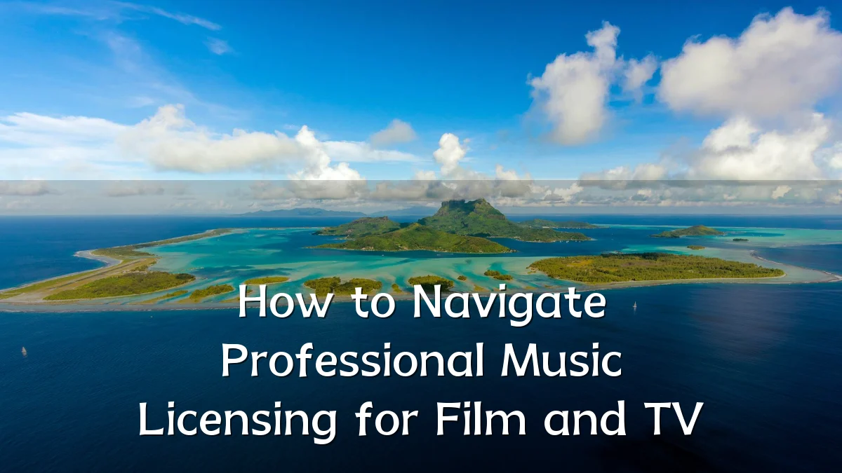 How to Navigate Professional Music Licensing for Film and TV