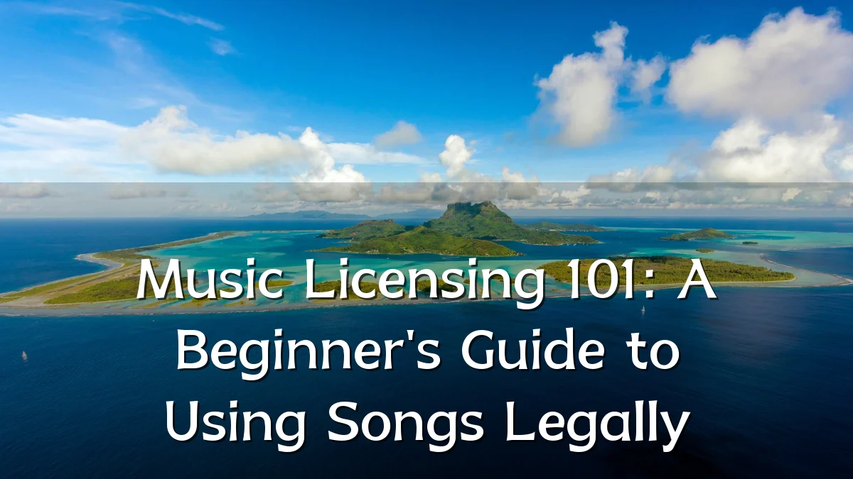Music Licensing 101: A Beginner's Guide to Using Songs Legally