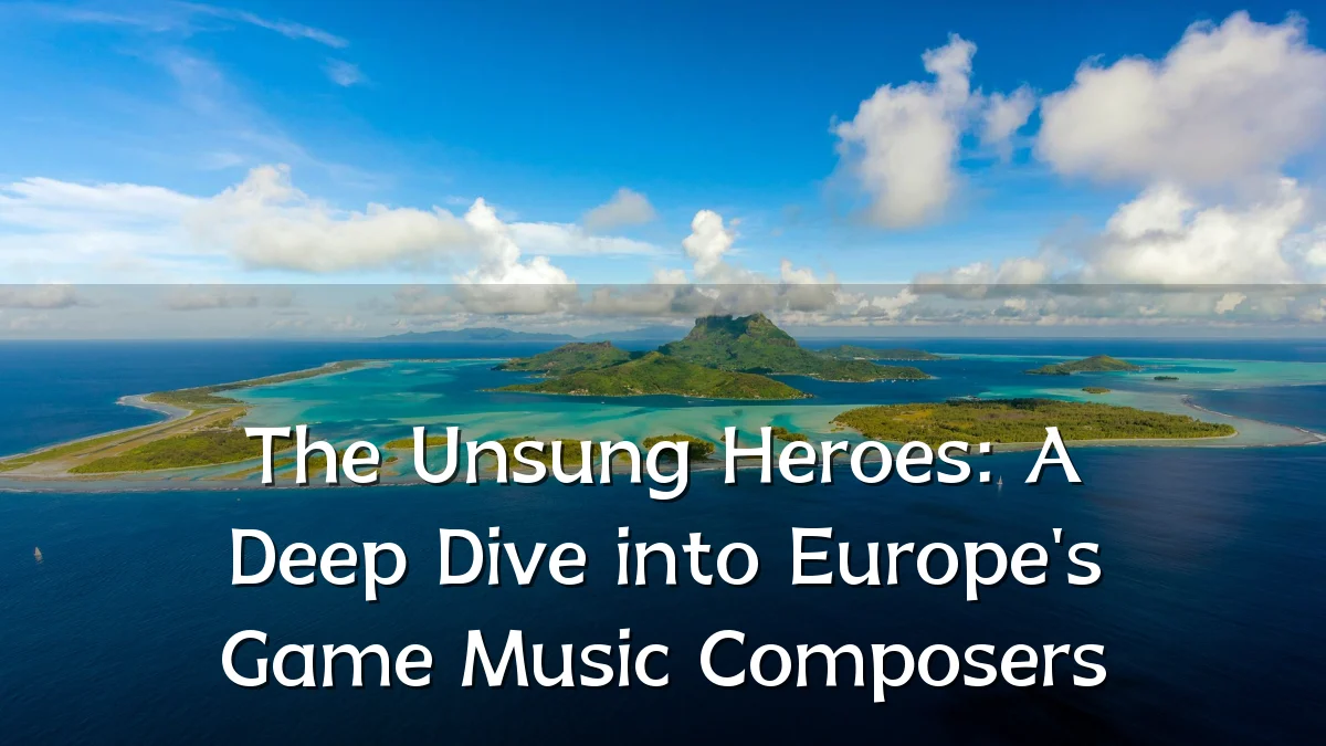 The Unsung Heroes: A Deep Dive into Europe's Game Music Composers