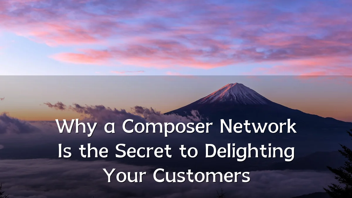 Why a Composer Network Is the Secret to Delighting Your Customers