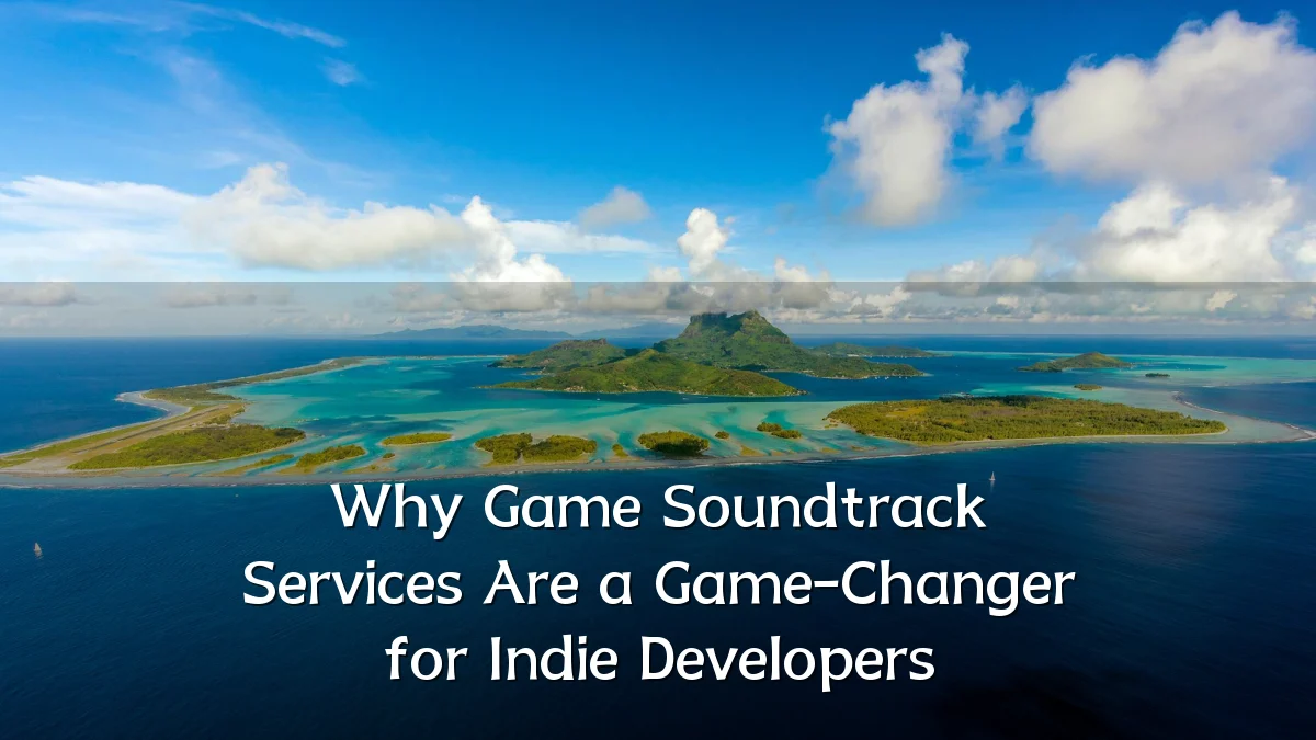 Why Game Soundtrack Services Are a Game-Changer for Indie Developers