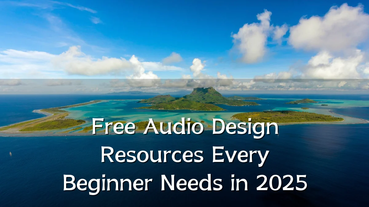 Free Audio Design Resources Every Beginner Needs in 2025