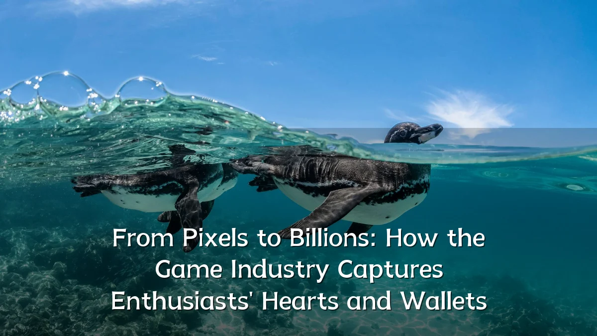 From Pixels to Billions: How the Game Industry Captures Enthusiasts' Hearts and Wallets