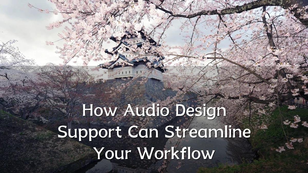 How Audio Design Support Can Streamline Your Workflow