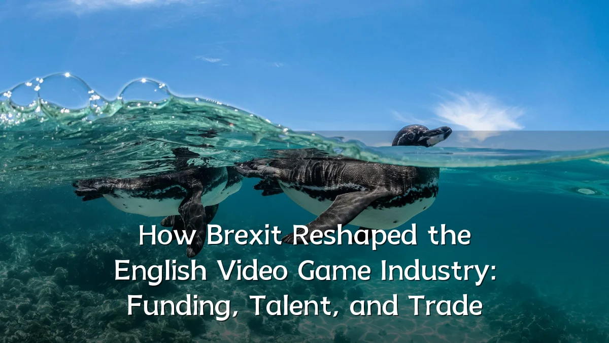 How Brexit Reshaped the English Video Game Industry: Funding, Talent, and Trade