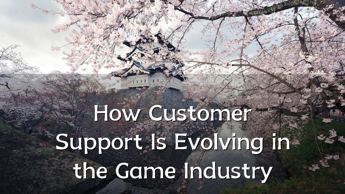 How Customer Support Is Evolving in the Game Industry