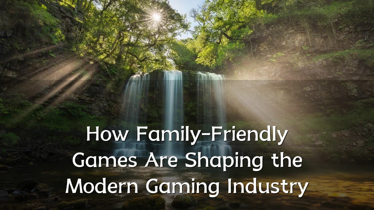 How Family-Friendly Games Are Shaping the Modern Gaming Industry