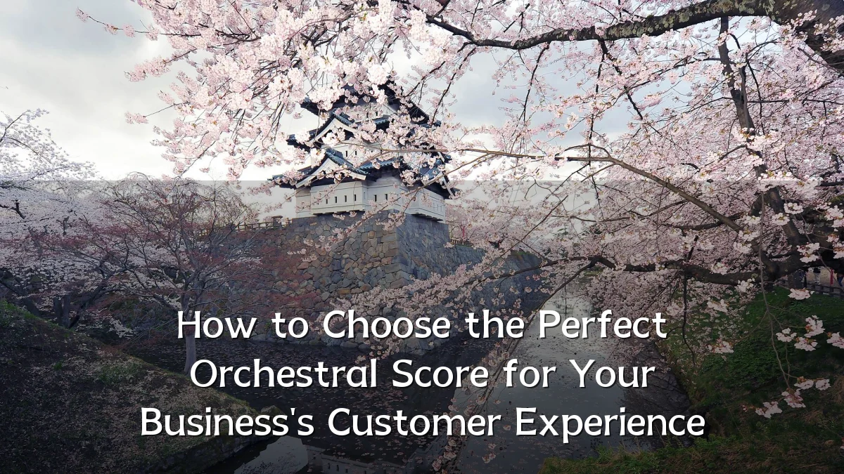 How to Choose the Perfect Orchestral Score for Your Business's Customer Experience