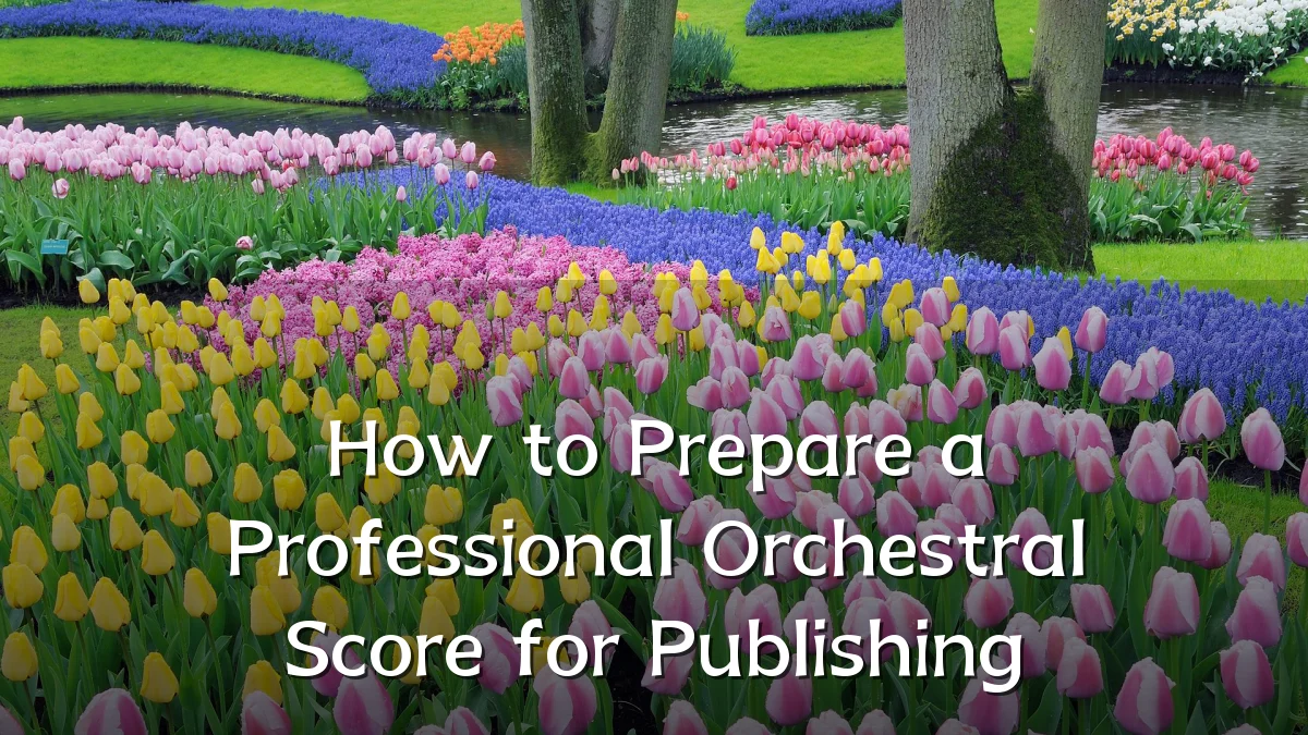 How to Prepare a Professional Orchestral Score for Publishing