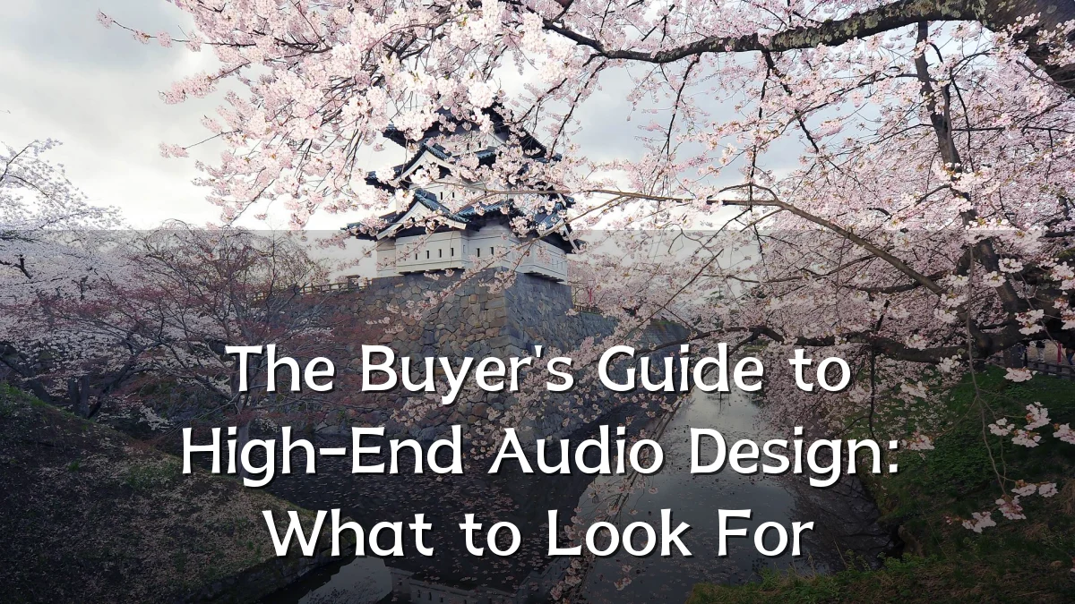 The Buyer's Guide to High-End Audio Design: What to Look For