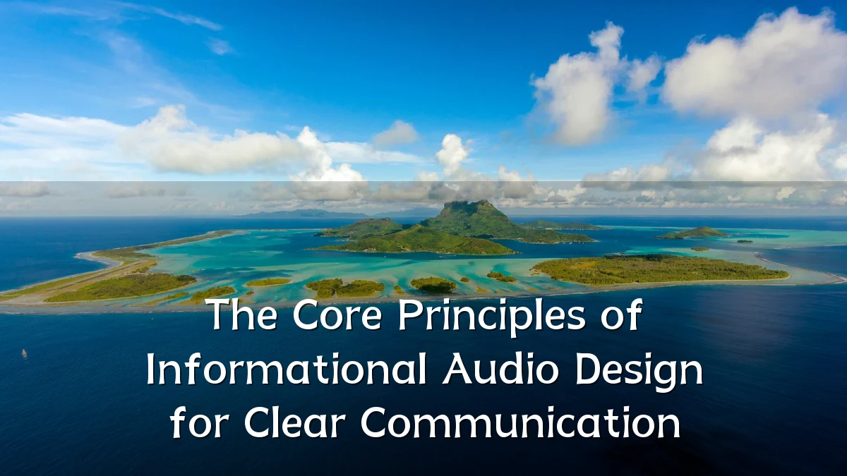 The Core Principles of Informational Audio Design for Clear Communication