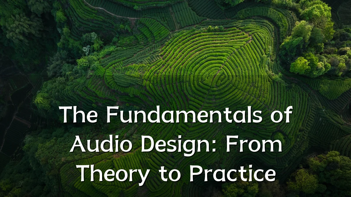 The Fundamentals of Audio Design: From Theory to Practice
