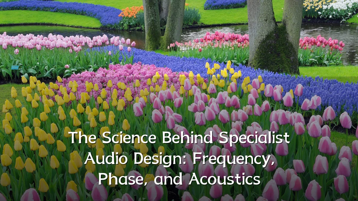 The Science Behind Specialist Audio Design: Frequency, Phase, and Acoustics