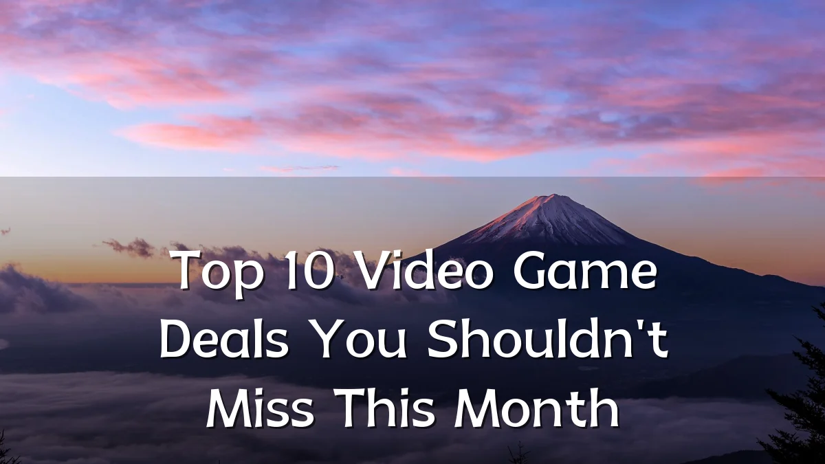 Top 10 Video Game Deals You Shouldn't Miss This Month