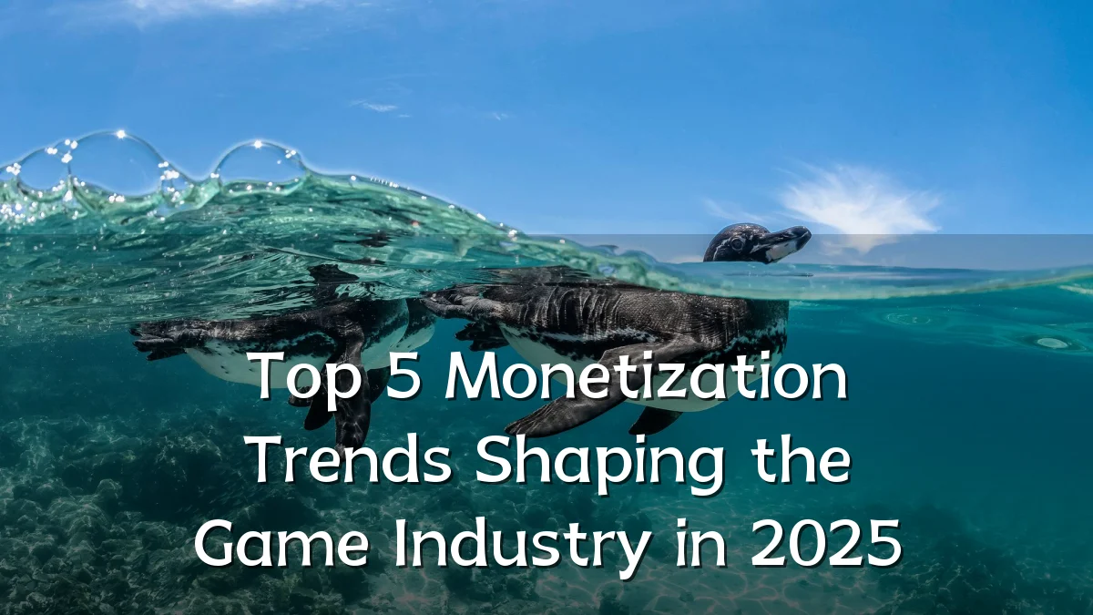 Top 5 Monetization Trends Shaping the Game Industry in 2025