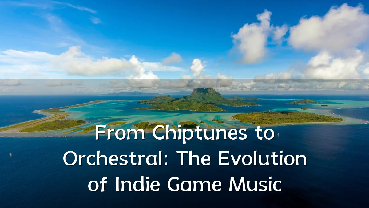 From Chiptunes to Orchestral: The Evolution of Indie Game Music