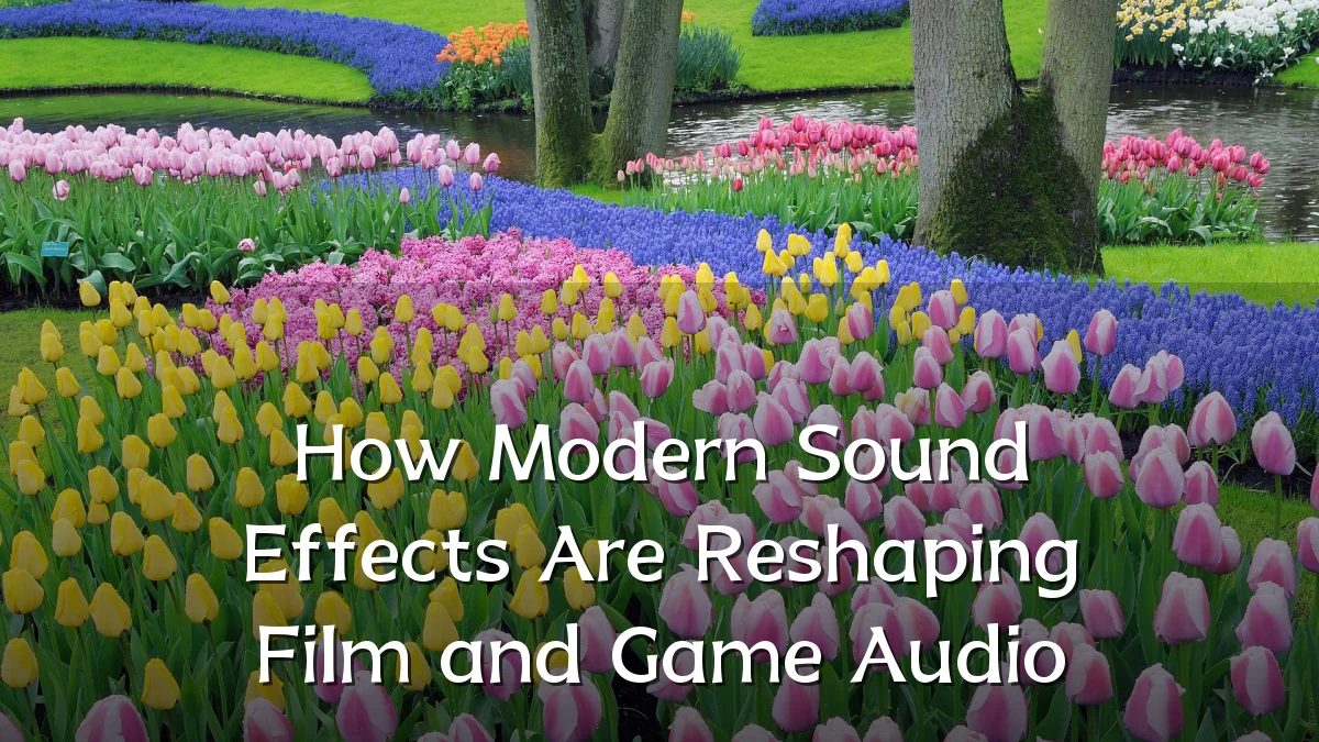 How Modern Sound Effects Are Reshaping Film and Game Audio