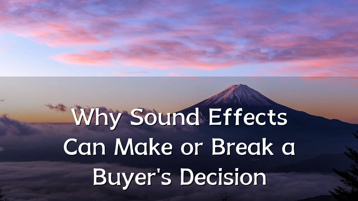 Why Sound Effects Can Make or Break a Buyer's Decision