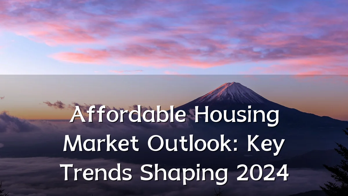 Affordable Housing Market Outlook: Key Trends Shaping 2024
